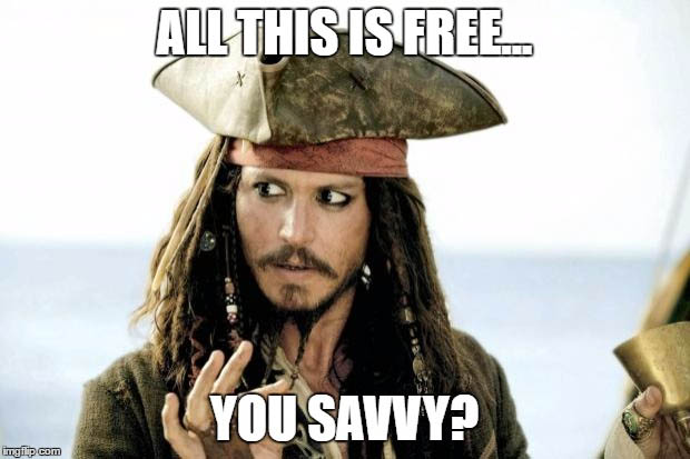 Captain Jack Sparrow with sarcastic expression, pirate hat and holding a cup, overlaid with text "ALL THIS IS FREE... YOU SAVVY?"